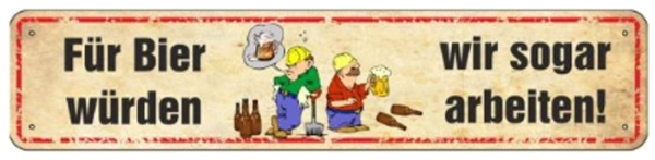 Blechschild - Für Bier würden wir sogar arbeiten - XXL Version - (470) S115