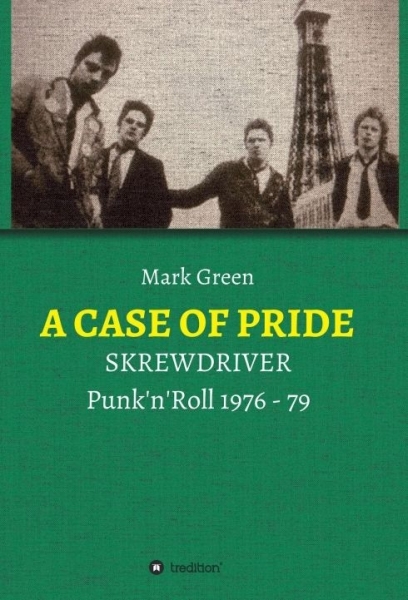 Buch - Mark Green - A CASE OF PRIDE - SKREWDRIVER - Punk'n'Roll 1976 - 79 - Buch