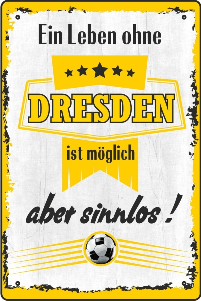 Blechschild - ein Leben ohe DRESDEN ist möglich aber sinnlos ( 441 )