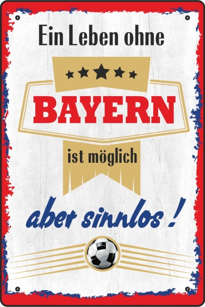 Blechschild - ein Leben ohe BAYERN ist möglich aber sinnlos ( 449 )