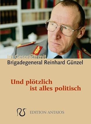 Buch - Und plötzlich ist alles politisch - Im Gespräch mit Brigadegeneral Reinhard Günzel +++EINZELSTÜCK+++