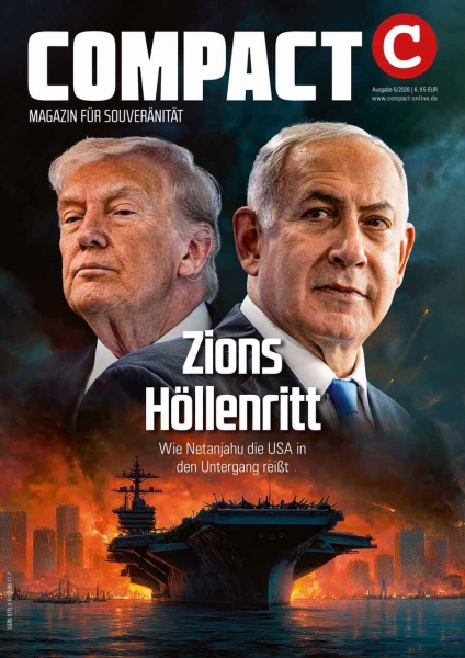 COMPACT 5/2026: Zions Höllenritt. Wie Netanjahu die USA in den Untergang reißt