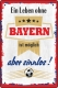 Blechschild - ein Leben ohe BAYERN ist möglich aber sinnlos ( 449 )