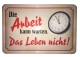 Blechschild - Die Arbeit kann warten - das Leben nicht! - BS002 (253)